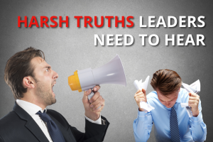 Harsh Truths Leaders Need to Hear